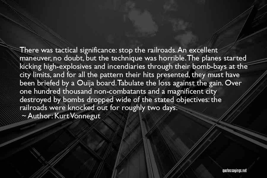 Kurt Vonnegut Quotes: There Was Tactical Significance: Stop The Railroads. An Excellent Maneuver, No Doubt, But The Technique Was Horrible. The Planes Started