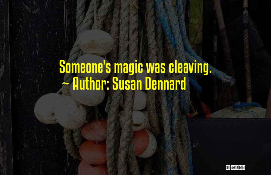 Susan Dennard Quotes: Someone's Magic Was Cleaving.