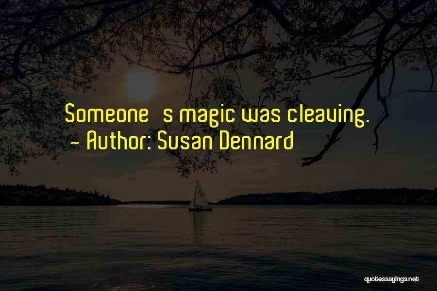 Susan Dennard Quotes: Someone's Magic Was Cleaving.