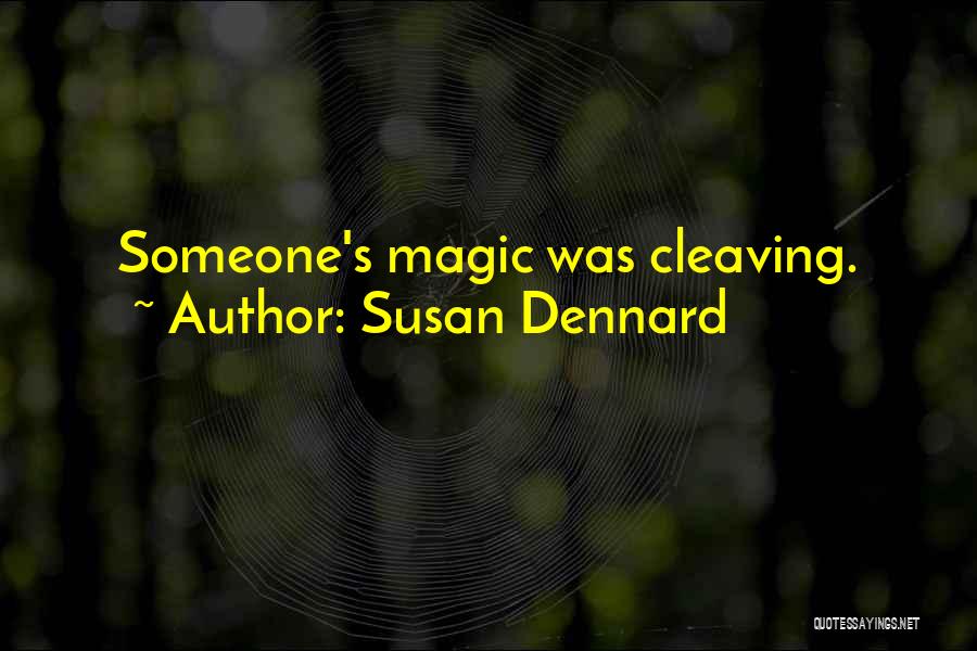 Susan Dennard Quotes: Someone's Magic Was Cleaving.