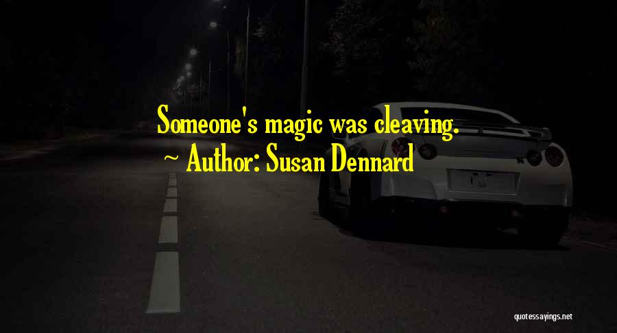 Susan Dennard Quotes: Someone's Magic Was Cleaving.