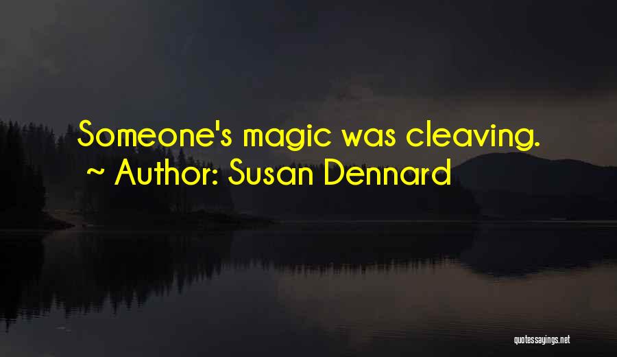 Susan Dennard Quotes: Someone's Magic Was Cleaving.