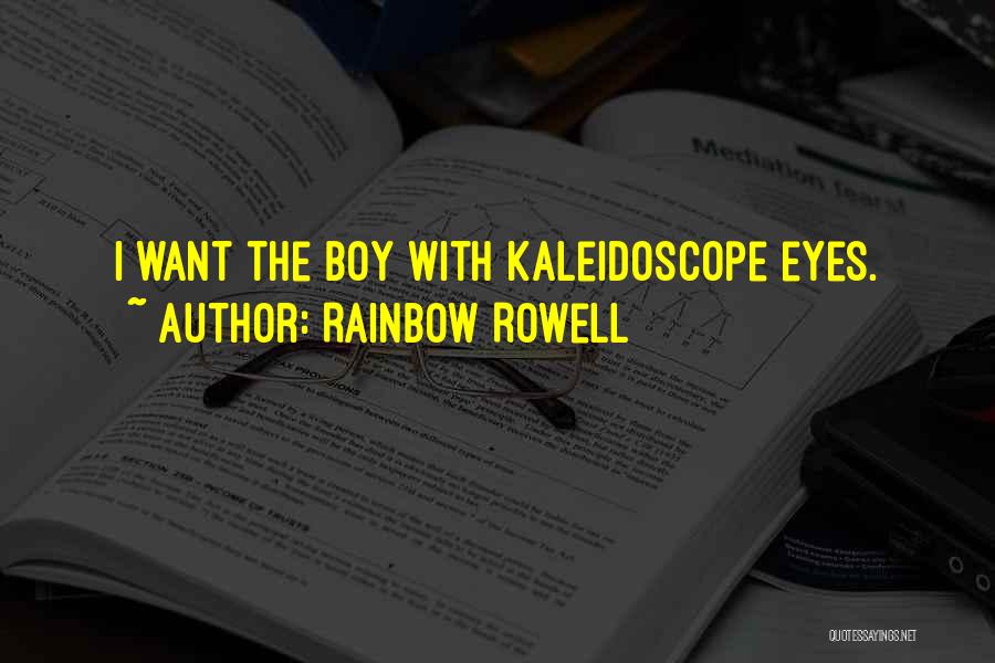 Rainbow Rowell Quotes: I Want The Boy With Kaleidoscope Eyes.