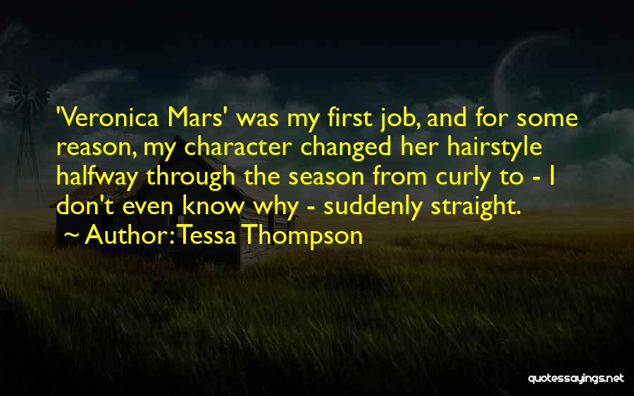 Tessa Thompson Quotes: 'veronica Mars' Was My First Job, And For Some Reason, My Character Changed Her Hairstyle Halfway Through The Season From