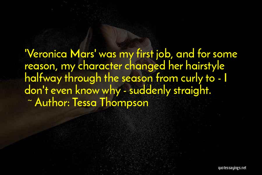 Tessa Thompson Quotes: 'veronica Mars' Was My First Job, And For Some Reason, My Character Changed Her Hairstyle Halfway Through The Season From