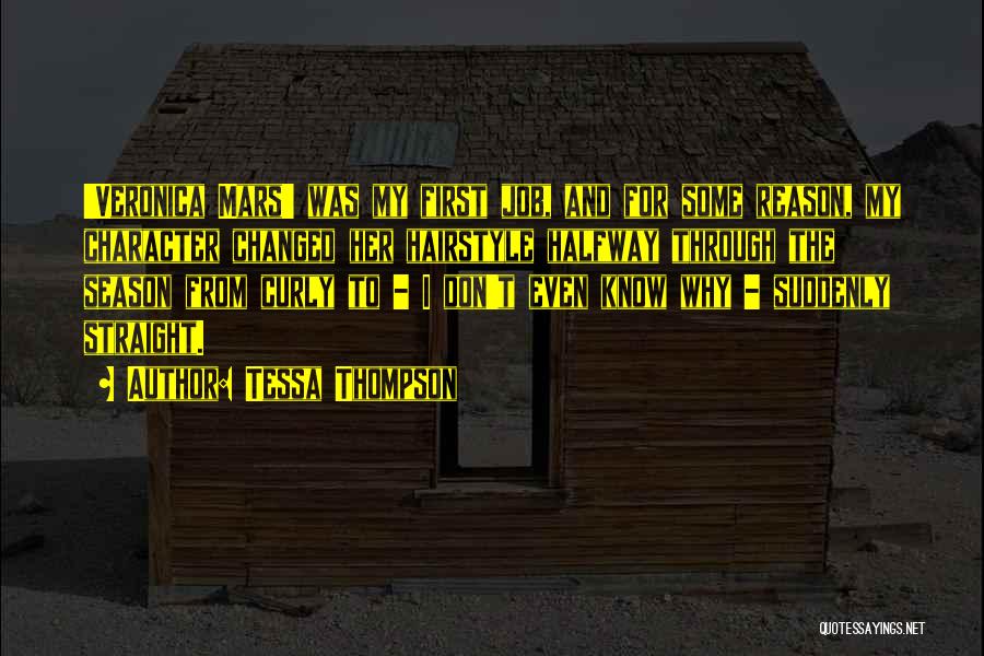 Tessa Thompson Quotes: 'veronica Mars' Was My First Job, And For Some Reason, My Character Changed Her Hairstyle Halfway Through The Season From