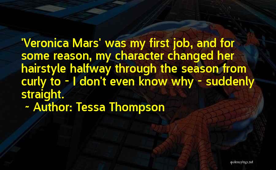 Tessa Thompson Quotes: 'veronica Mars' Was My First Job, And For Some Reason, My Character Changed Her Hairstyle Halfway Through The Season From