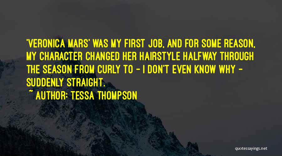 Tessa Thompson Quotes: 'veronica Mars' Was My First Job, And For Some Reason, My Character Changed Her Hairstyle Halfway Through The Season From