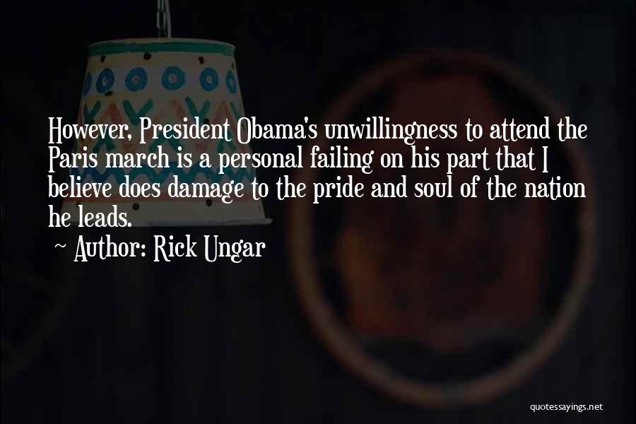 Rick Ungar Quotes: However, President Obama's Unwillingness To Attend The Paris March Is A Personal Failing On His Part That I Believe Does