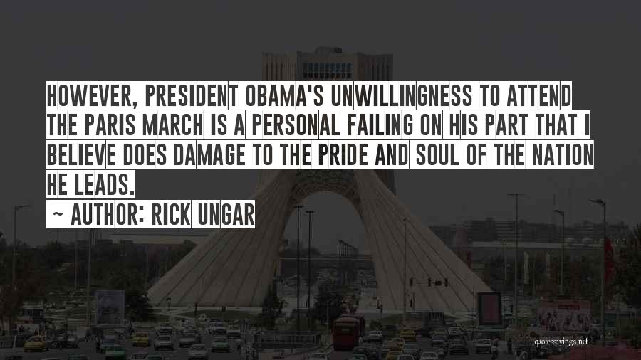 Rick Ungar Quotes: However, President Obama's Unwillingness To Attend The Paris March Is A Personal Failing On His Part That I Believe Does