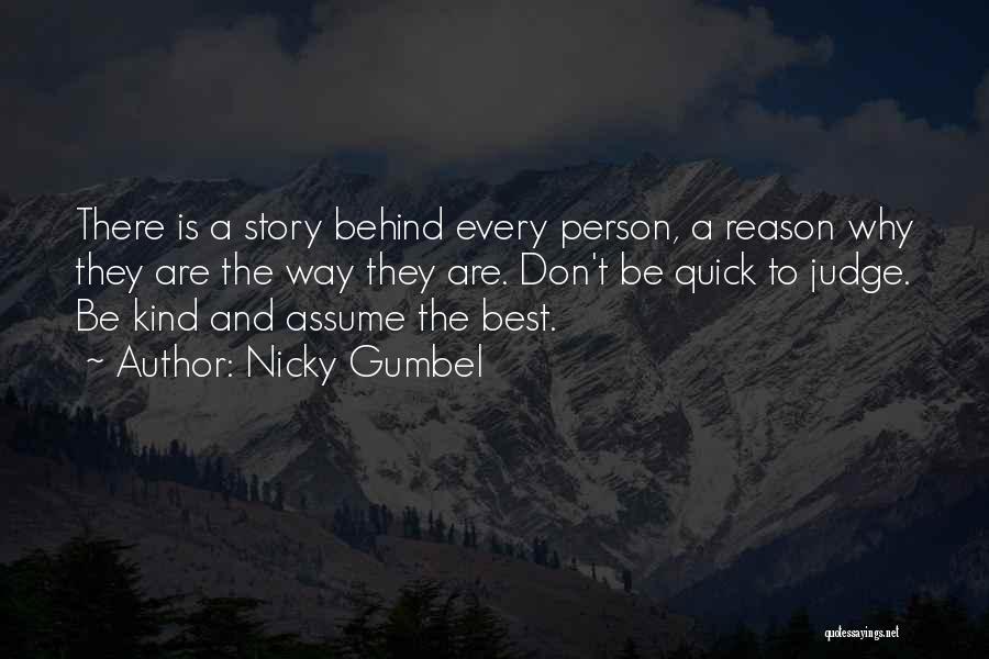 Nicky Gumbel Quotes: There Is A Story Behind Every Person, A Reason Why They Are The Way They Are. Don't Be Quick To