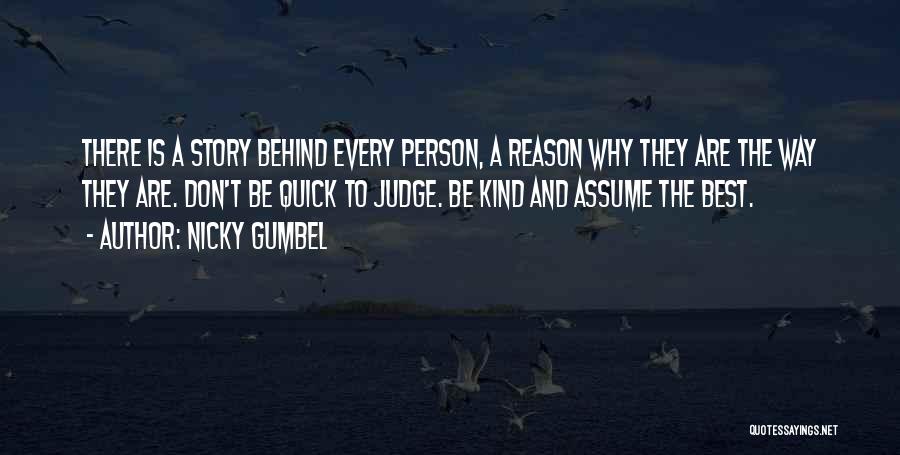 Nicky Gumbel Quotes: There Is A Story Behind Every Person, A Reason Why They Are The Way They Are. Don't Be Quick To