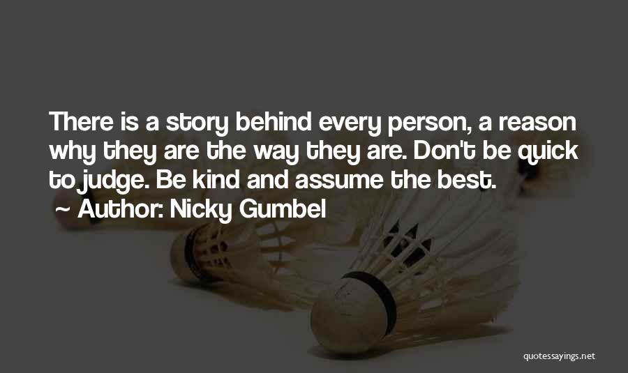 Nicky Gumbel Quotes: There Is A Story Behind Every Person, A Reason Why They Are The Way They Are. Don't Be Quick To