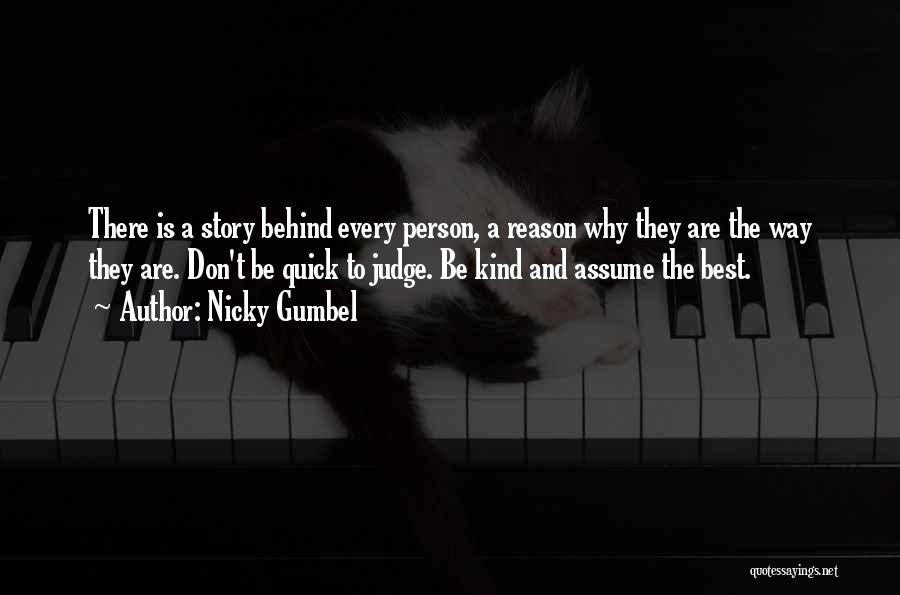 Nicky Gumbel Quotes: There Is A Story Behind Every Person, A Reason Why They Are The Way They Are. Don't Be Quick To