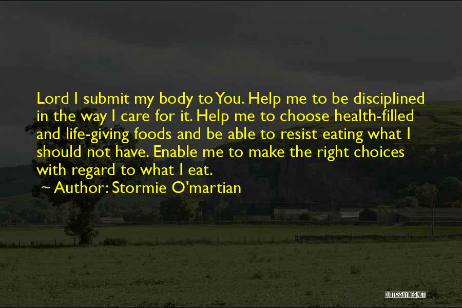 Stormie O'martian Quotes: Lord I Submit My Body To You. Help Me To Be Disciplined In The Way I Care For It. Help