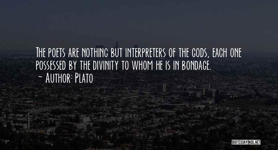 Plato Quotes: The Poets Are Nothing But Interpreters Of The Gods, Each One Possessed By The Divinity To Whom He Is In