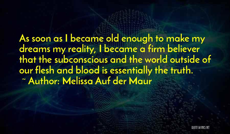 Melissa Auf Der Maur Quotes: As Soon As I Became Old Enough To Make My Dreams My Reality, I Became A Firm Believer That The