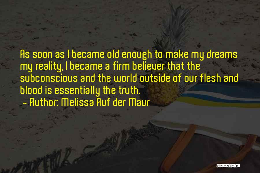 Melissa Auf Der Maur Quotes: As Soon As I Became Old Enough To Make My Dreams My Reality, I Became A Firm Believer That The