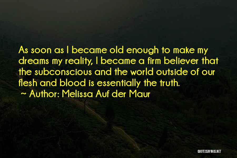 Melissa Auf Der Maur Quotes: As Soon As I Became Old Enough To Make My Dreams My Reality, I Became A Firm Believer That The