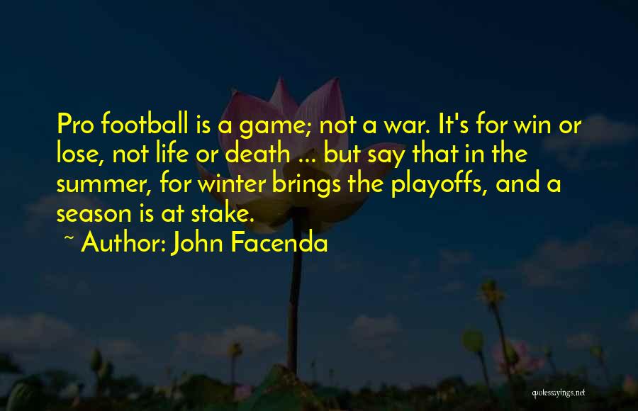 John Facenda Quotes: Pro Football Is A Game; Not A War. It's For Win Or Lose, Not Life Or Death ... But Say