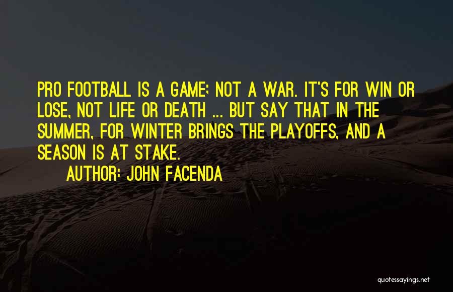 John Facenda Quotes: Pro Football Is A Game; Not A War. It's For Win Or Lose, Not Life Or Death ... But Say