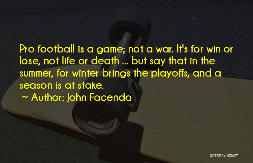 John Facenda Quotes: Pro Football Is A Game; Not A War. It's For Win Or Lose, Not Life Or Death ... But Say