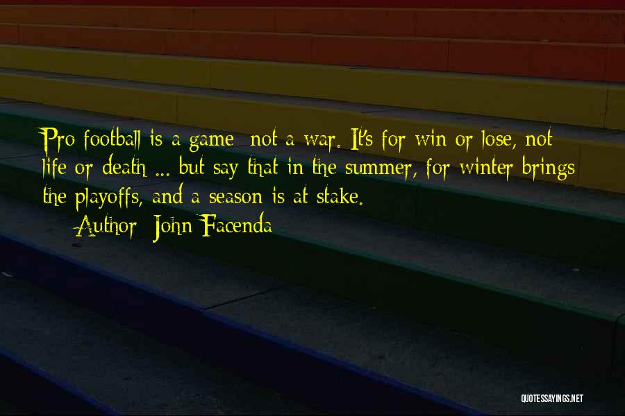 John Facenda Quotes: Pro Football Is A Game; Not A War. It's For Win Or Lose, Not Life Or Death ... But Say