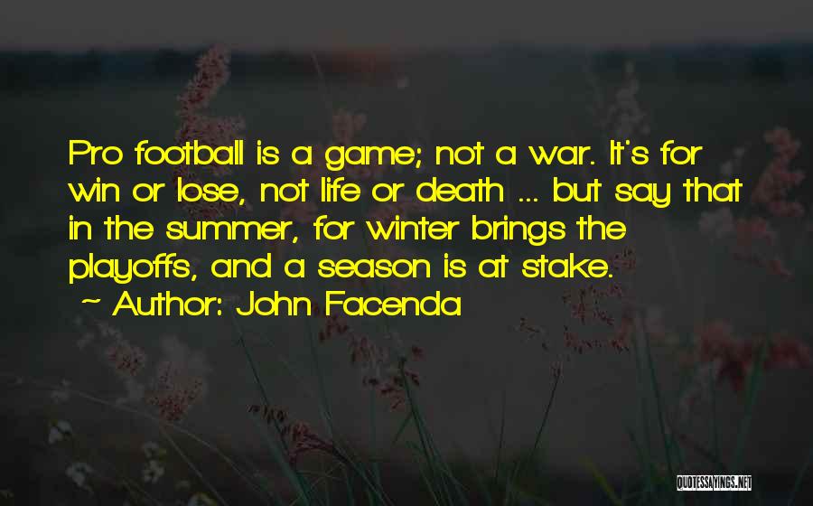 John Facenda Quotes: Pro Football Is A Game; Not A War. It's For Win Or Lose, Not Life Or Death ... But Say