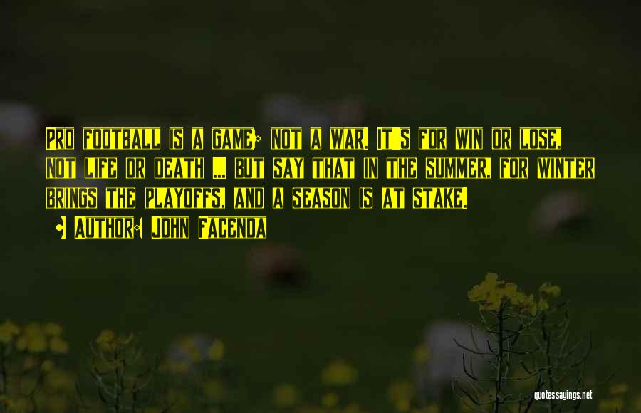 John Facenda Quotes: Pro Football Is A Game; Not A War. It's For Win Or Lose, Not Life Or Death ... But Say