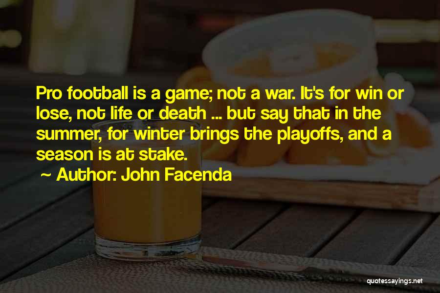 John Facenda Quotes: Pro Football Is A Game; Not A War. It's For Win Or Lose, Not Life Or Death ... But Say