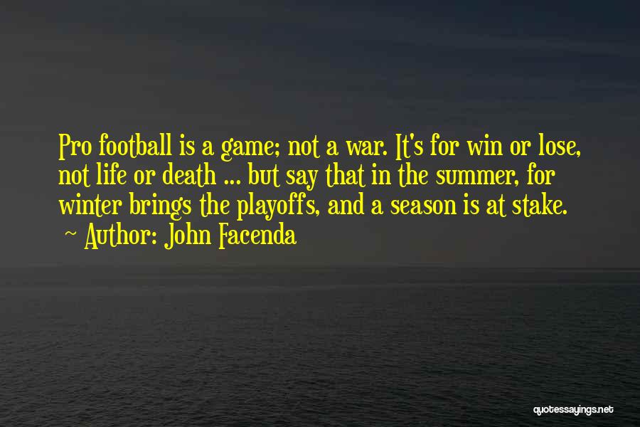 John Facenda Quotes: Pro Football Is A Game; Not A War. It's For Win Or Lose, Not Life Or Death ... But Say