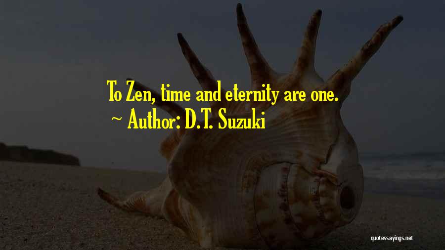 D.T. Suzuki Quotes: To Zen, Time And Eternity Are One.