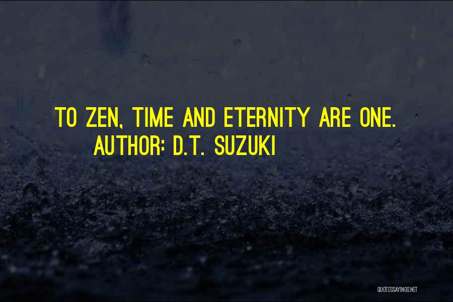 D.T. Suzuki Quotes: To Zen, Time And Eternity Are One.