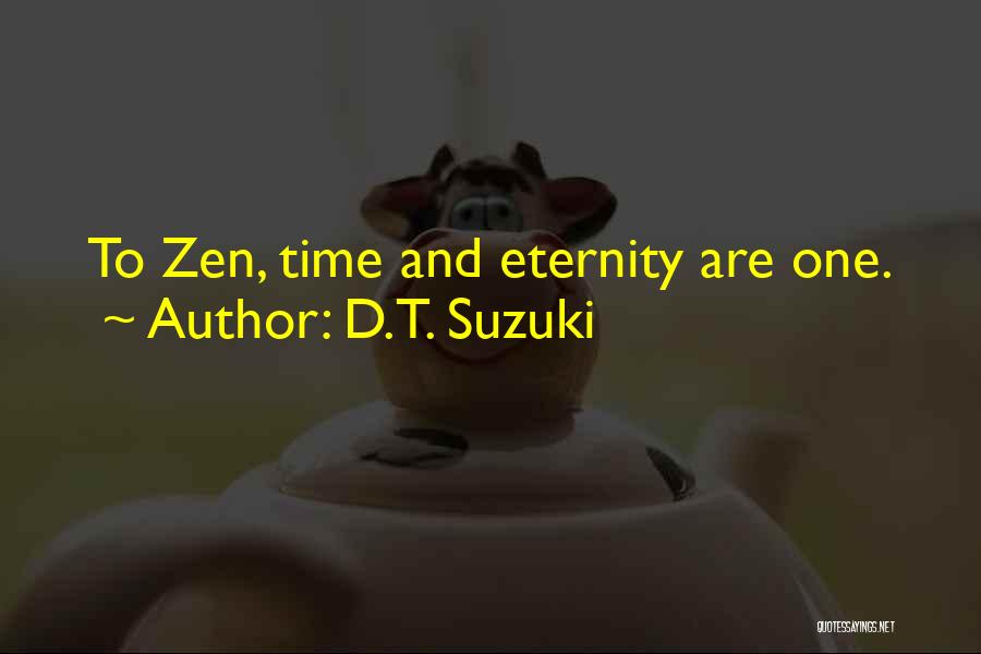 D.T. Suzuki Quotes: To Zen, Time And Eternity Are One.