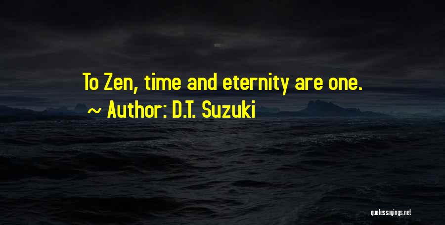 D.T. Suzuki Quotes: To Zen, Time And Eternity Are One.