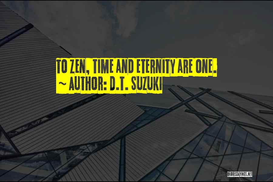 D.T. Suzuki Quotes: To Zen, Time And Eternity Are One.