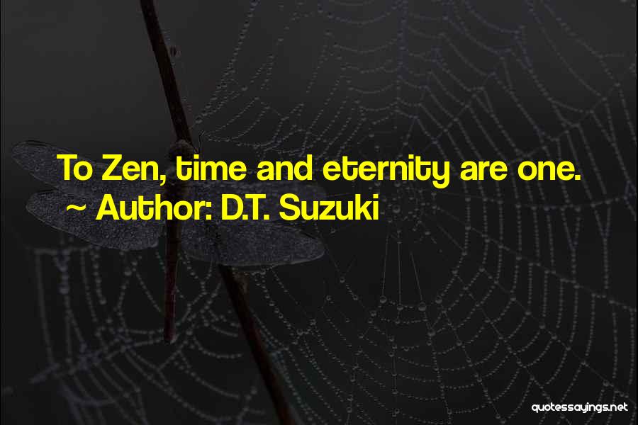 D.T. Suzuki Quotes: To Zen, Time And Eternity Are One.