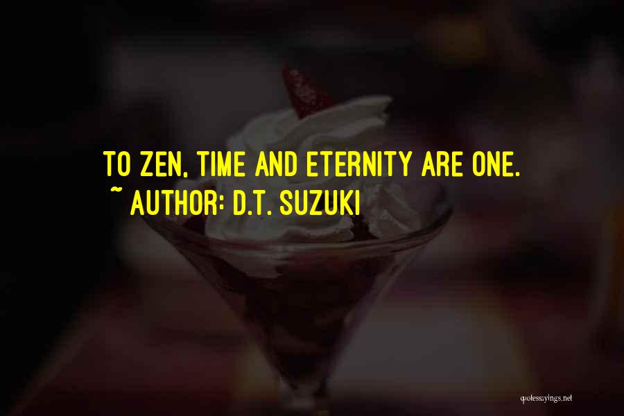 D.T. Suzuki Quotes: To Zen, Time And Eternity Are One.