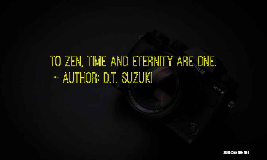 D.T. Suzuki Quotes: To Zen, Time And Eternity Are One.