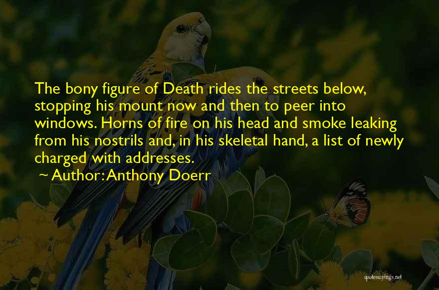 Anthony Doerr Quotes: The Bony Figure Of Death Rides The Streets Below, Stopping His Mount Now And Then To Peer Into Windows. Horns