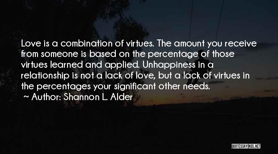 Shannon L. Alder Quotes: Love Is A Combination Of Virtues. The Amount You Receive From Someone Is Based On The Percentage Of Those Virtues
