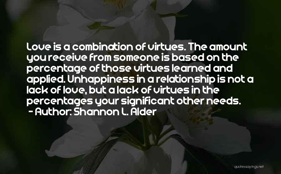 Shannon L. Alder Quotes: Love Is A Combination Of Virtues. The Amount You Receive From Someone Is Based On The Percentage Of Those Virtues