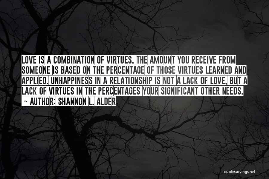 Shannon L. Alder Quotes: Love Is A Combination Of Virtues. The Amount You Receive From Someone Is Based On The Percentage Of Those Virtues