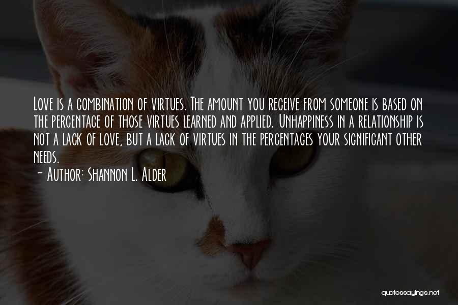 Shannon L. Alder Quotes: Love Is A Combination Of Virtues. The Amount You Receive From Someone Is Based On The Percentage Of Those Virtues