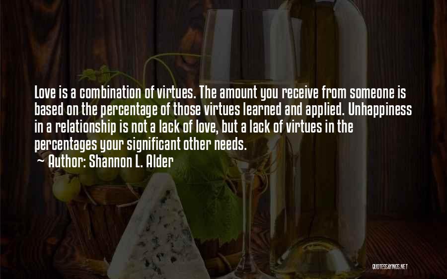 Shannon L. Alder Quotes: Love Is A Combination Of Virtues. The Amount You Receive From Someone Is Based On The Percentage Of Those Virtues