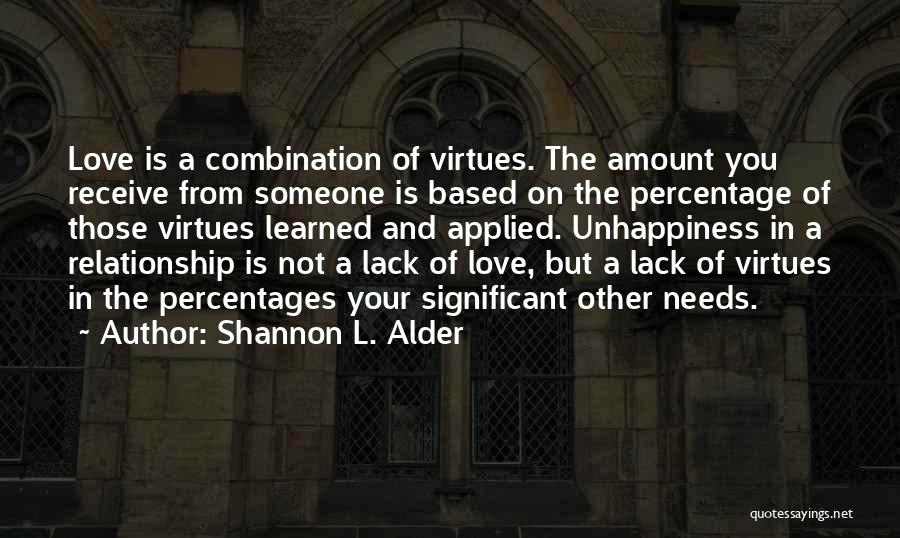 Shannon L. Alder Quotes: Love Is A Combination Of Virtues. The Amount You Receive From Someone Is Based On The Percentage Of Those Virtues