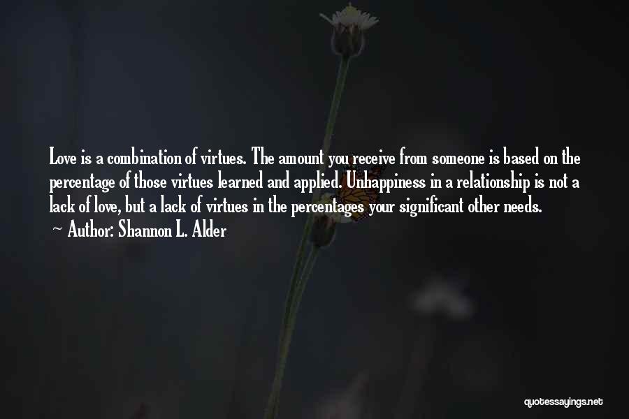 Shannon L. Alder Quotes: Love Is A Combination Of Virtues. The Amount You Receive From Someone Is Based On The Percentage Of Those Virtues