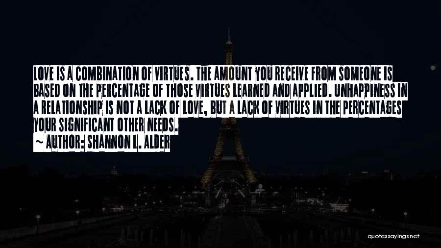 Shannon L. Alder Quotes: Love Is A Combination Of Virtues. The Amount You Receive From Someone Is Based On The Percentage Of Those Virtues