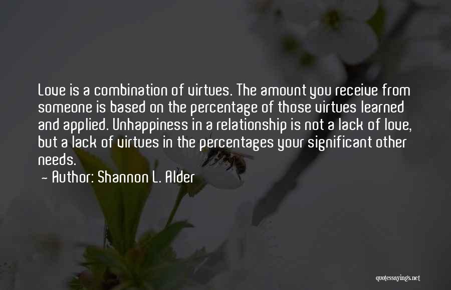 Shannon L. Alder Quotes: Love Is A Combination Of Virtues. The Amount You Receive From Someone Is Based On The Percentage Of Those Virtues