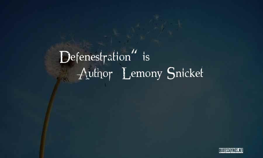 Lemony Snicket Quotes: Defenestration Is